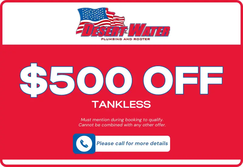 $500 Off Tankless - Desert Water Plumbing and Rooter
